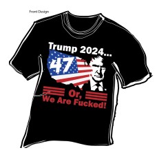 Trump 2024 or We Are Fucked shirt